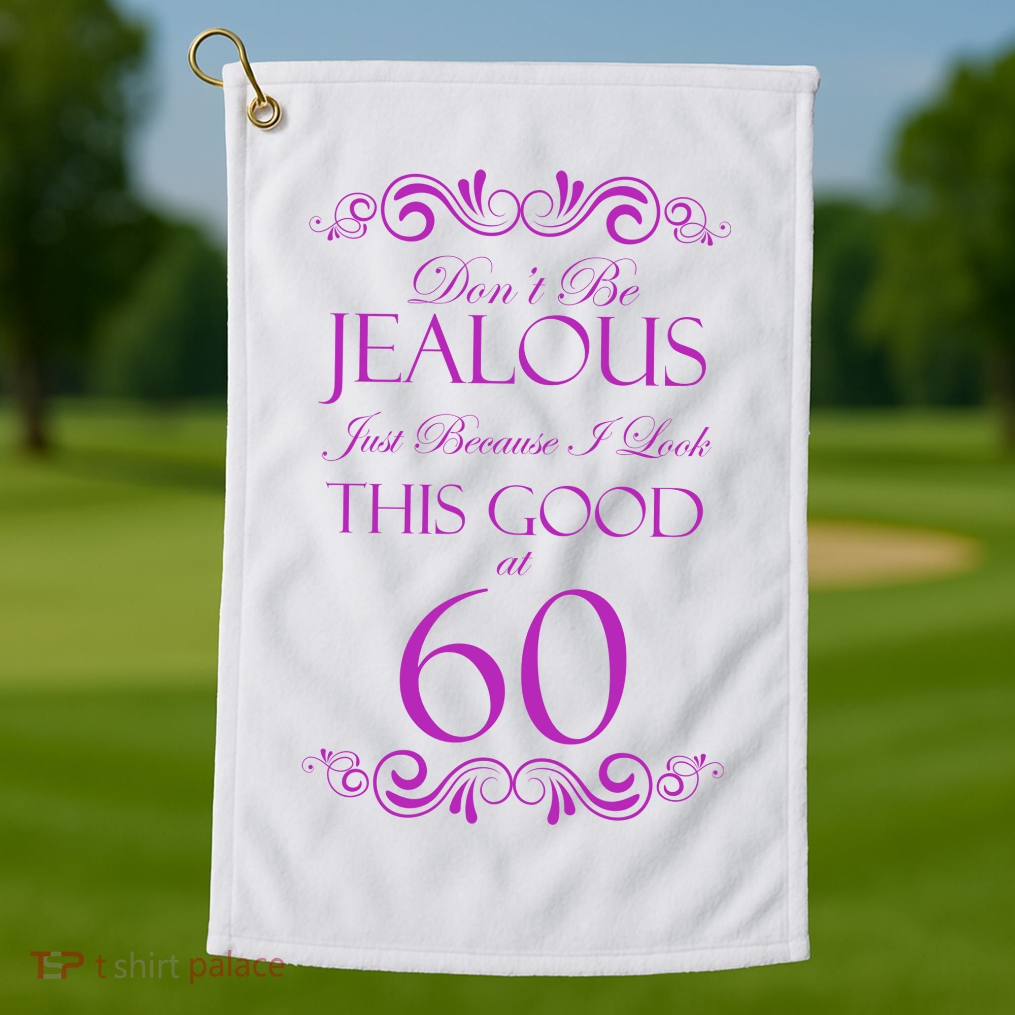 60th Birthday: Don't Be Jealous Just Because I Look This Good At 60 Golf Towel