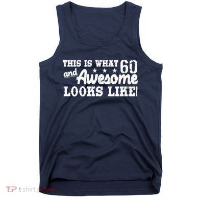 60th Birthday This Is What Awesome Looks Like  Tank Top