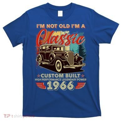 60th 1966 Birthday I'm Not Old I'm A Classic Custom Built High Performance Legendary Power  T-Shirt