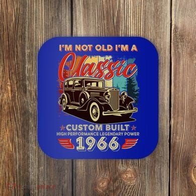 60th 1966 Birthday I'm Not Old I'm A Classic Custom Built High Performance Legendary Power  Coaster