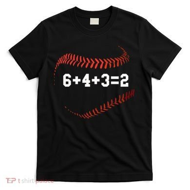 6 4 3=2 Double Play Baseball Player Gift Baseball Saying T-Shirt