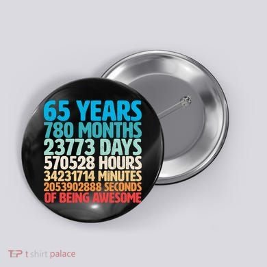 65 Years Of Being Awesome Birthday Time Breakdown Button