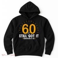 60 And Still Got It 60th Birthday 60 Years Old Hoodie thumb 0