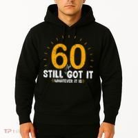 60 And Still Got It 60th Birthday 60 Years Old Hoodie thumb 2