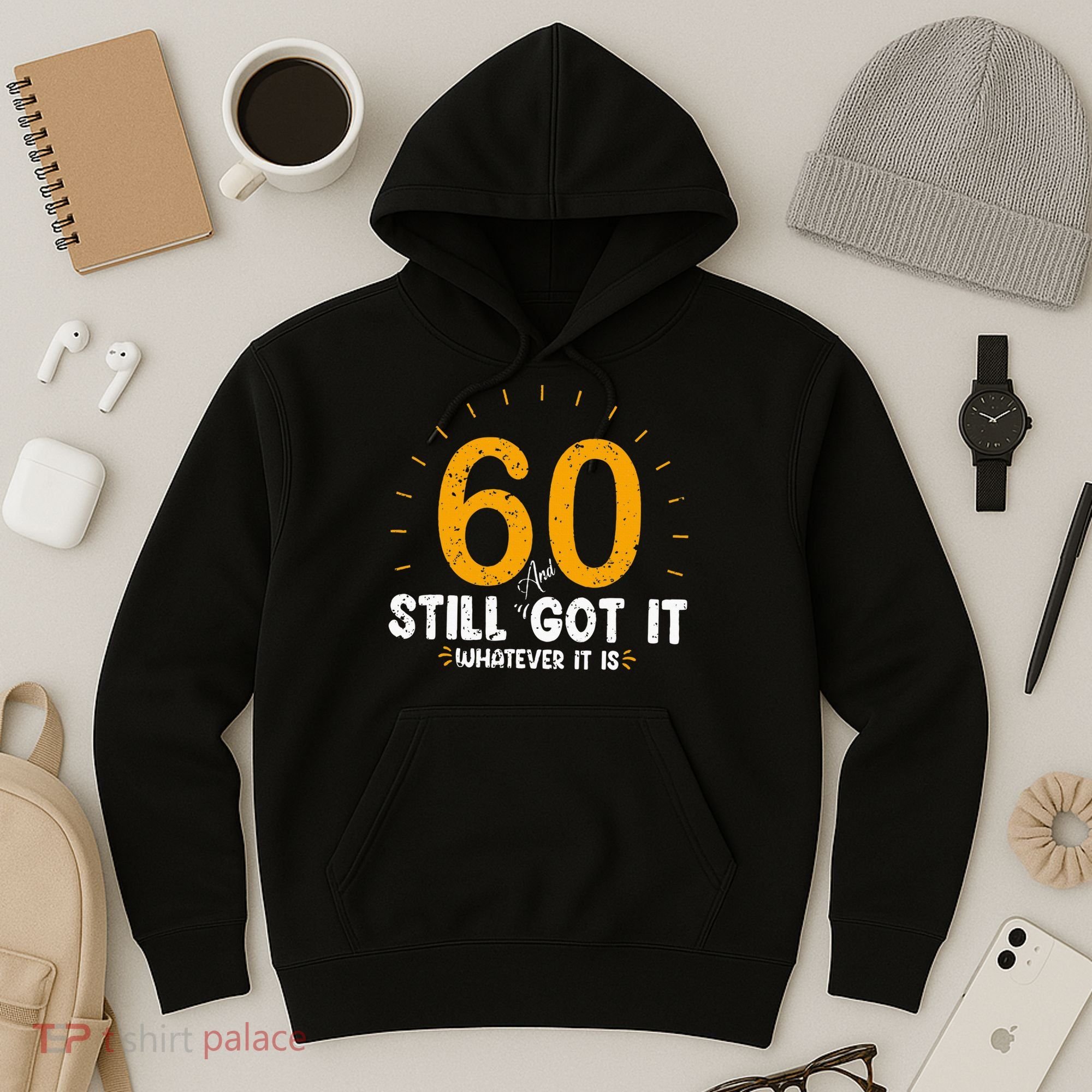 60 And Still Got It 60th Birthday 60 Years Old Hoodie