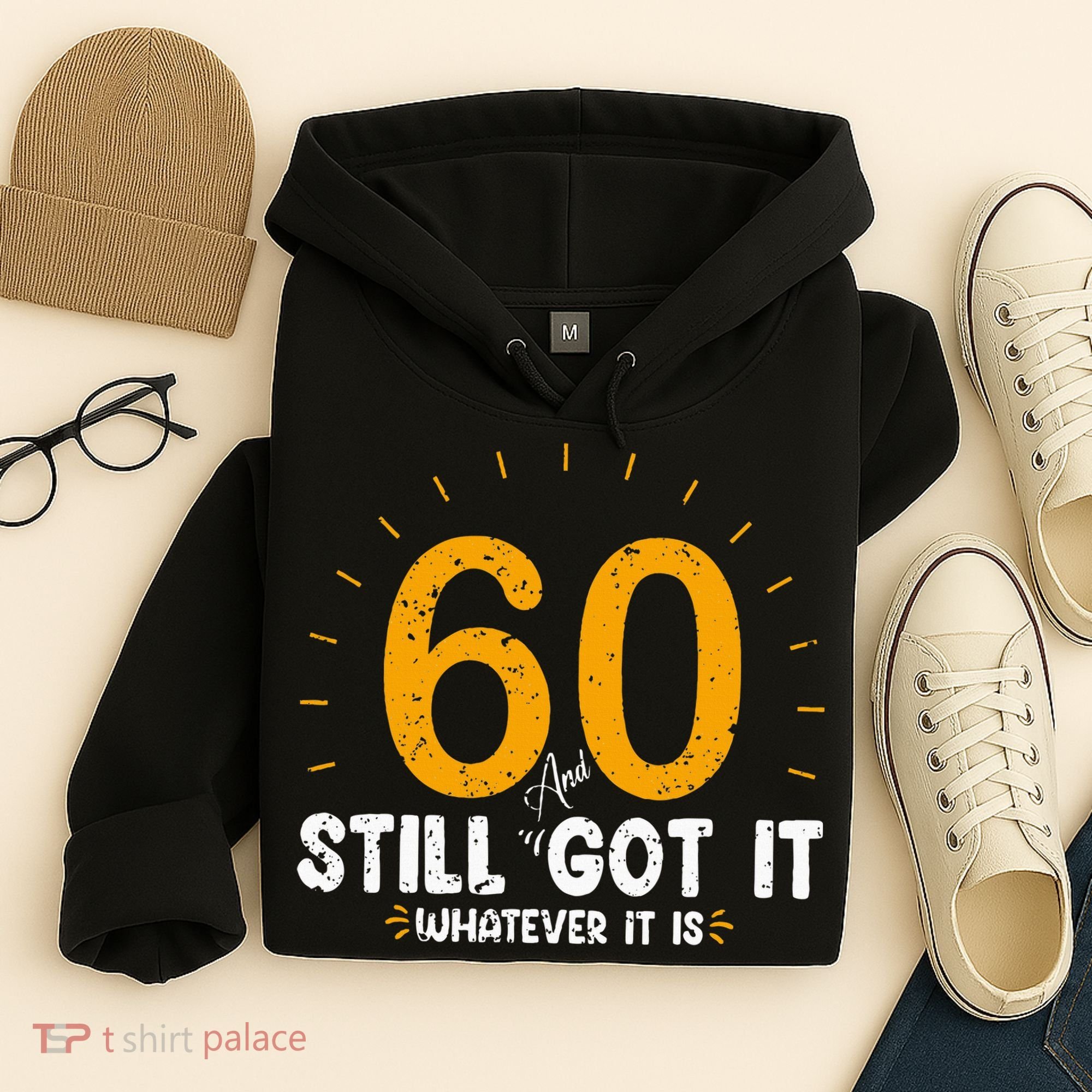 60 And Still Got It 60th Birthday 60 Years Old Hoodie