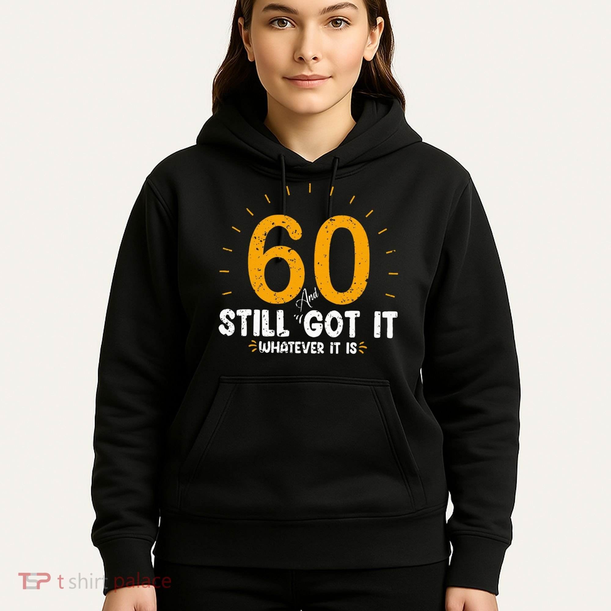60 And Still Got It 60th Birthday 60 Years Old Hoodie