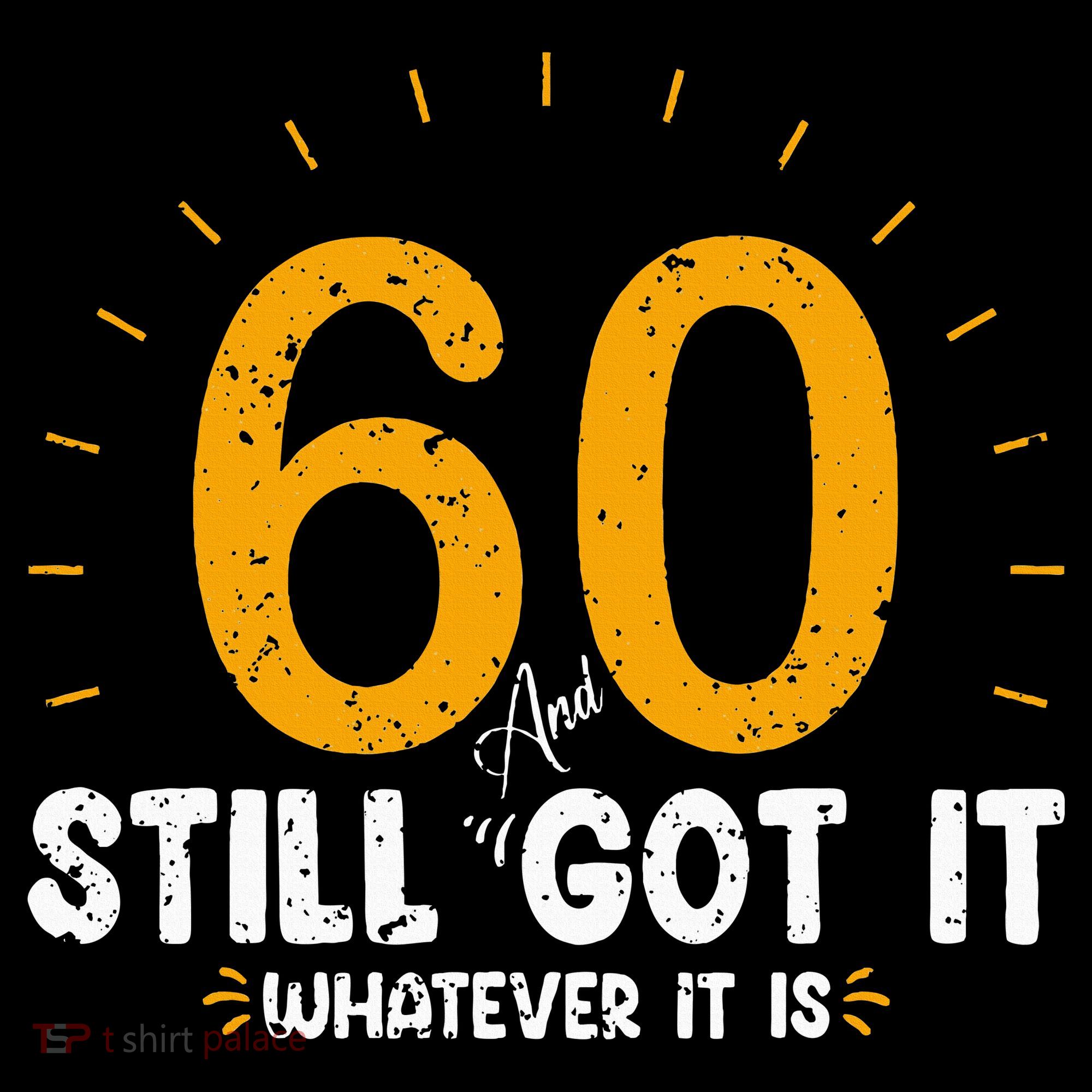 60 And Still Got It 60th Birthday 60 Years Old Hoodie