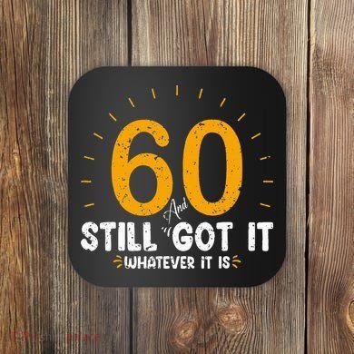 60 And Still Got It 60th Birthday 60 Years Old Coaster