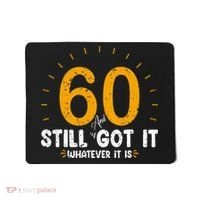 60 And Still Got It 60th Birthday 60 Years Old Mousepad thumb 0