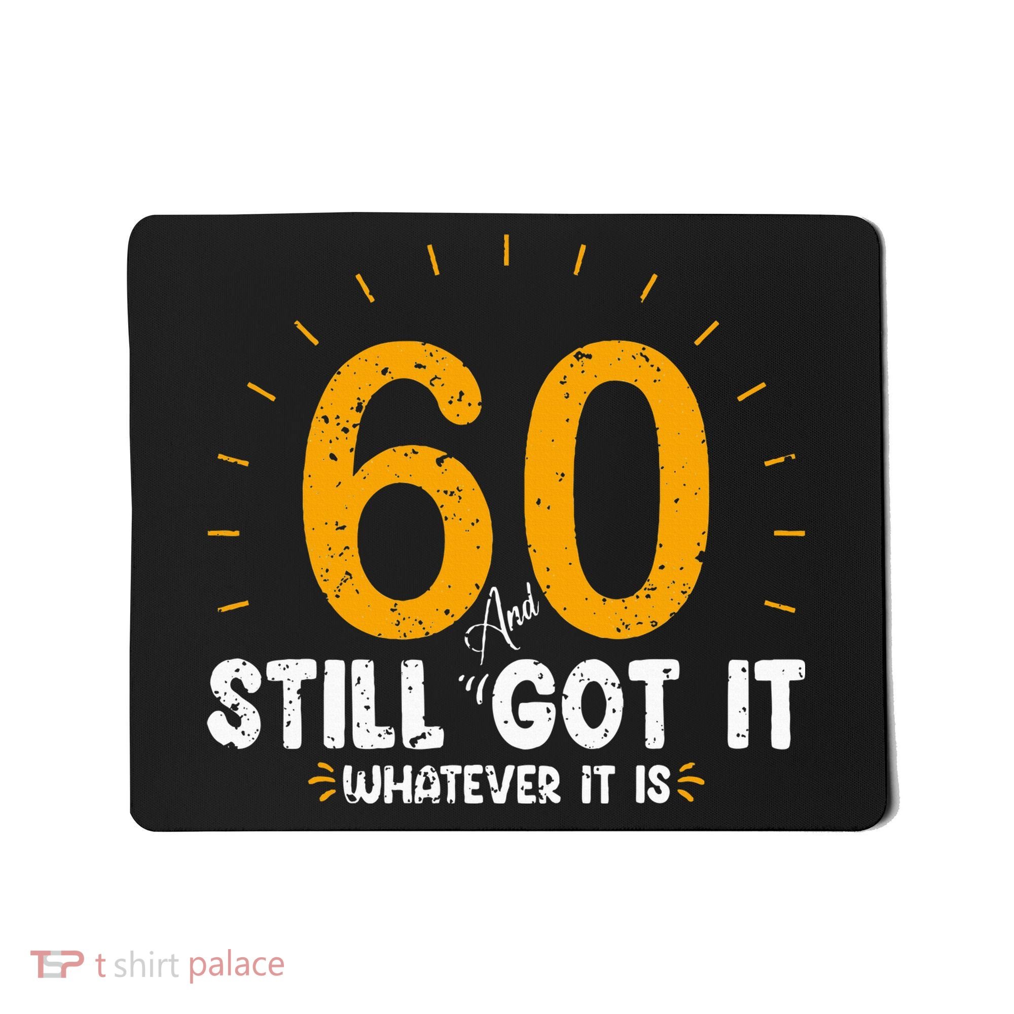 60 And Still Got It 60th Birthday 60 Years Old Mousepad