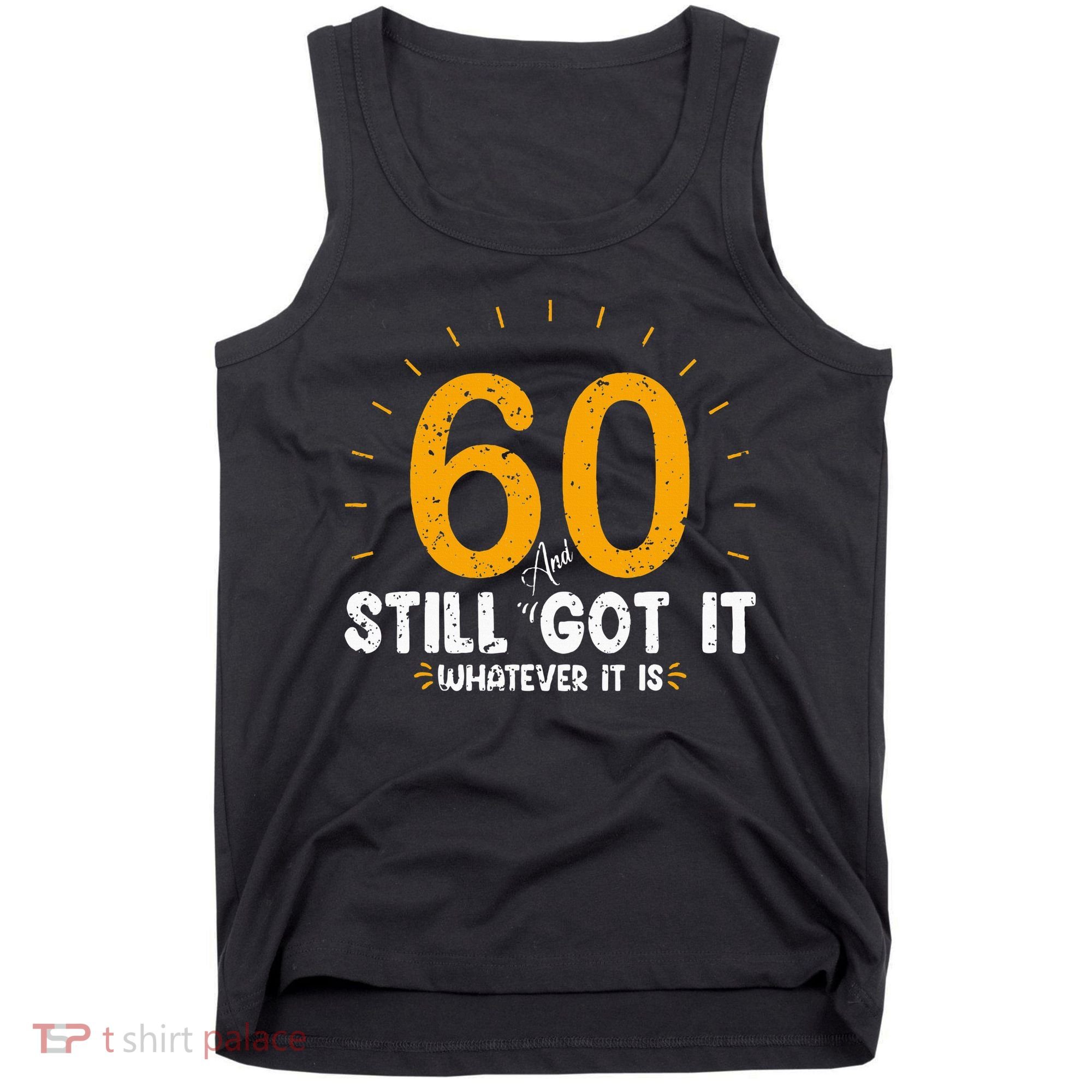 60 And Still Got It 60th Birthday 60 Years Old Tank Top