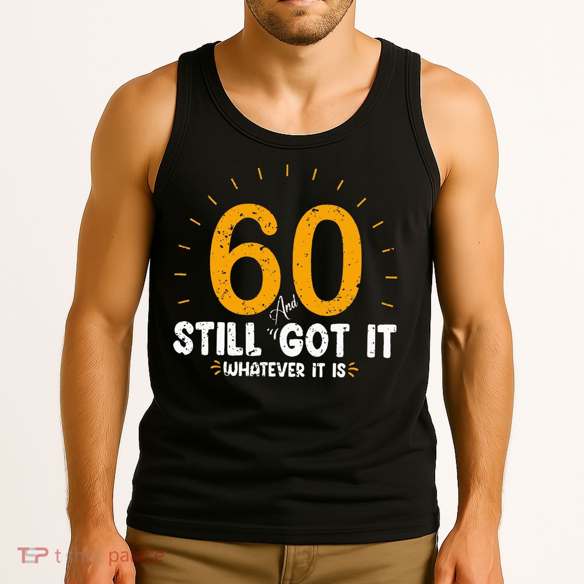 60 And Still Got It 60th Birthday 60 Years Old Tank Top