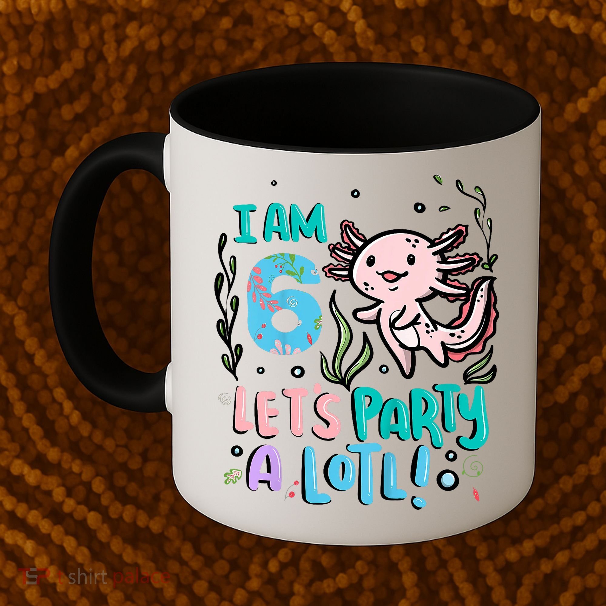 6th Birthday Axolotl - I Am 6 Let's Party A Lotl Coffee Mug
