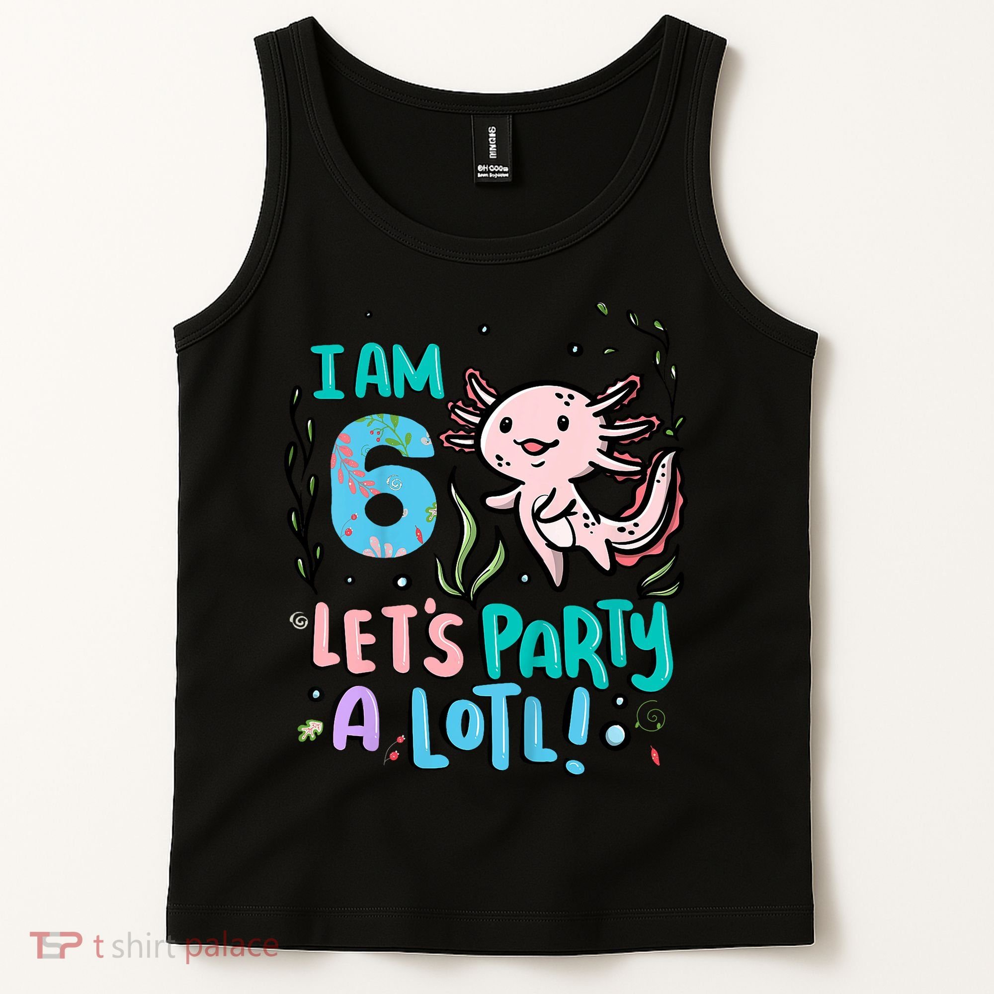 6th Birthday Axolotl - I Am 6 Let's Party A Lotl Tank Top