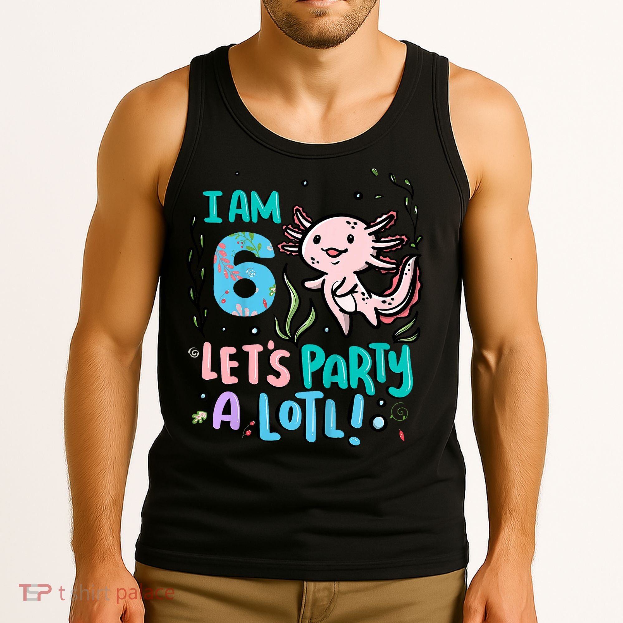 6th Birthday Axolotl - I Am 6 Let's Party A Lotl Tank Top