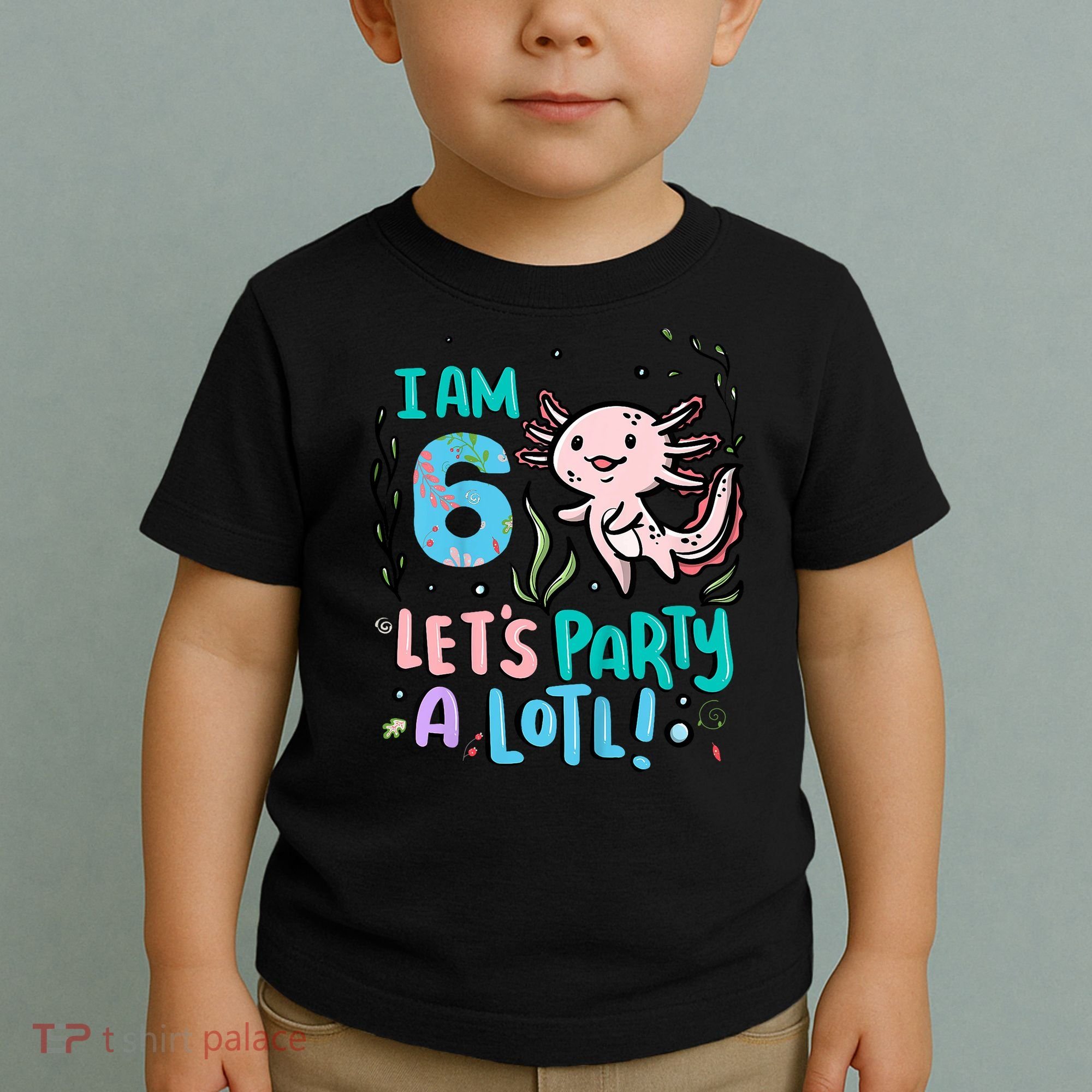 6th Birthday Axolotl - I Am 6 Let's Party A Lotl Toddler T-Shirt