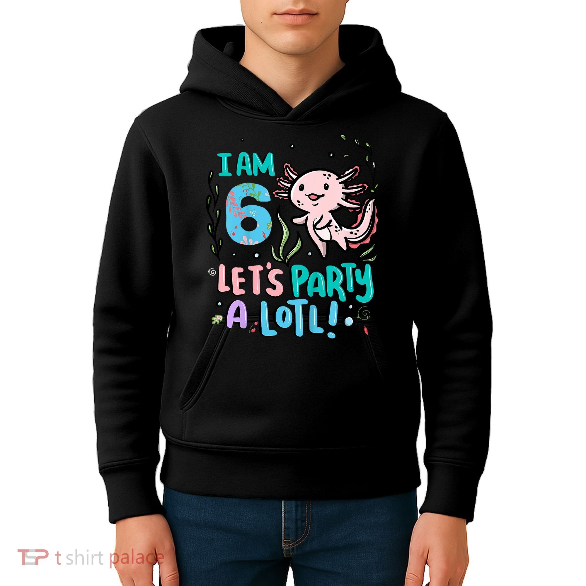 6th Birthday Axolotl - I Am 6 Let's Party A Lotl Kids Hoodie