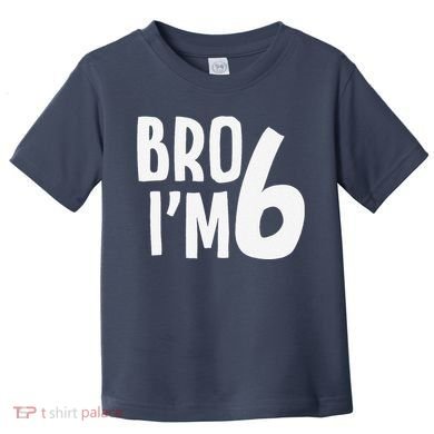 6th Birthday Boy Bro I’M 6 Year Old Six Bday Toddler T-Shirt