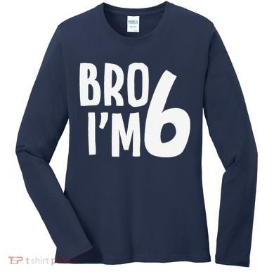 6th Birthday Boy Bro I’M 6 Year Old Six Bday Women's Long Sleeve Shirt