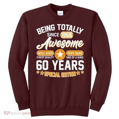 60th Birthday Being Totally Awesome Since 1966 Special Edition  Sweatshirt
