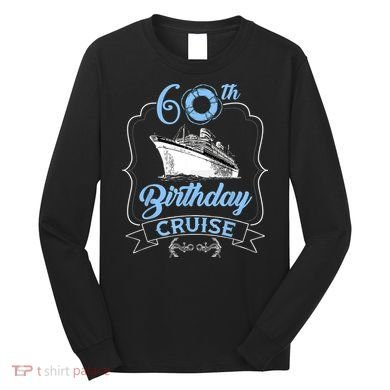 60th Birthday Cruise Long Sleeve Shirt