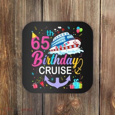 65th Birthday Cruise 65 Years Old Cruising Coaster