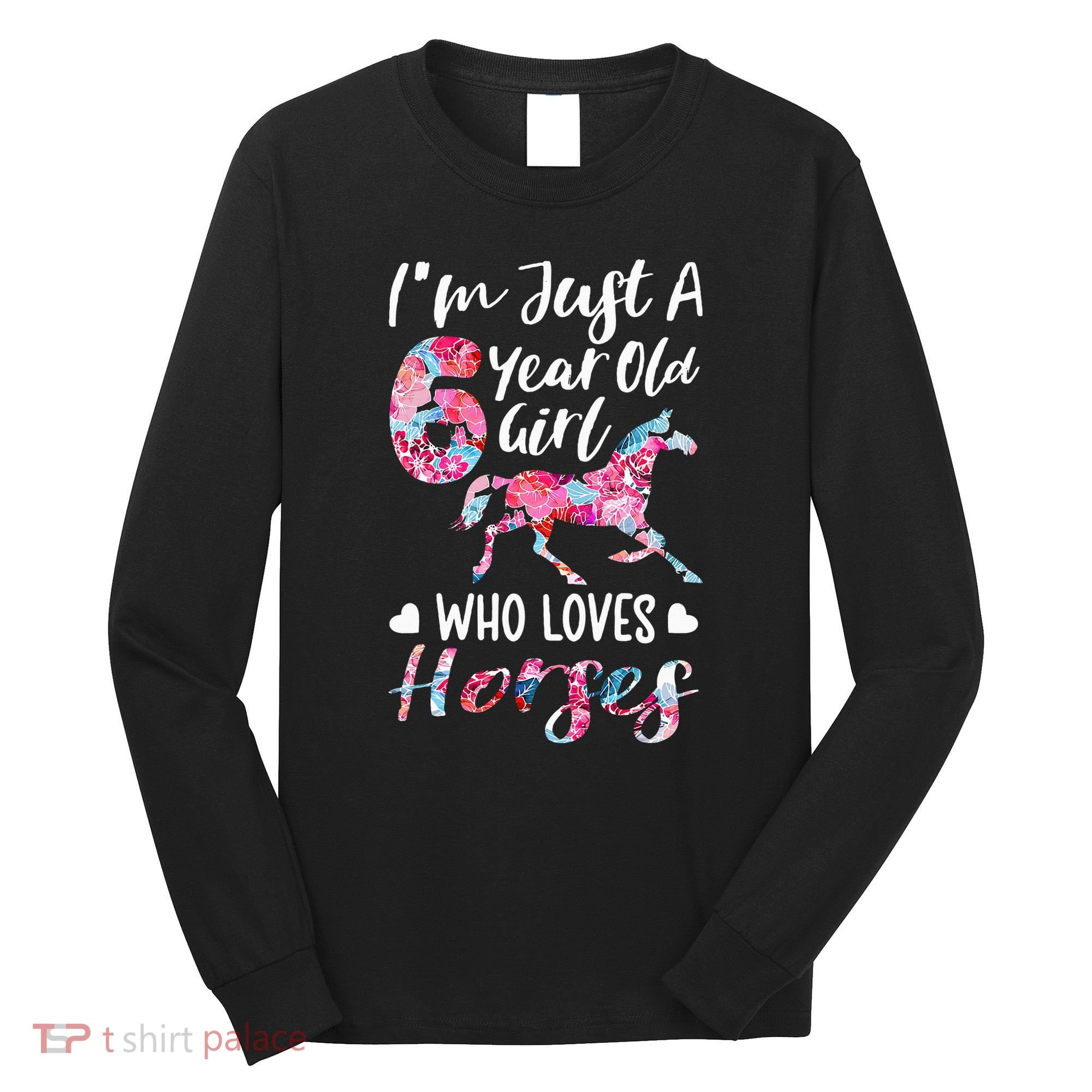 6th birthday for horse lover Just A 6 years old Long Sleeve Shirt