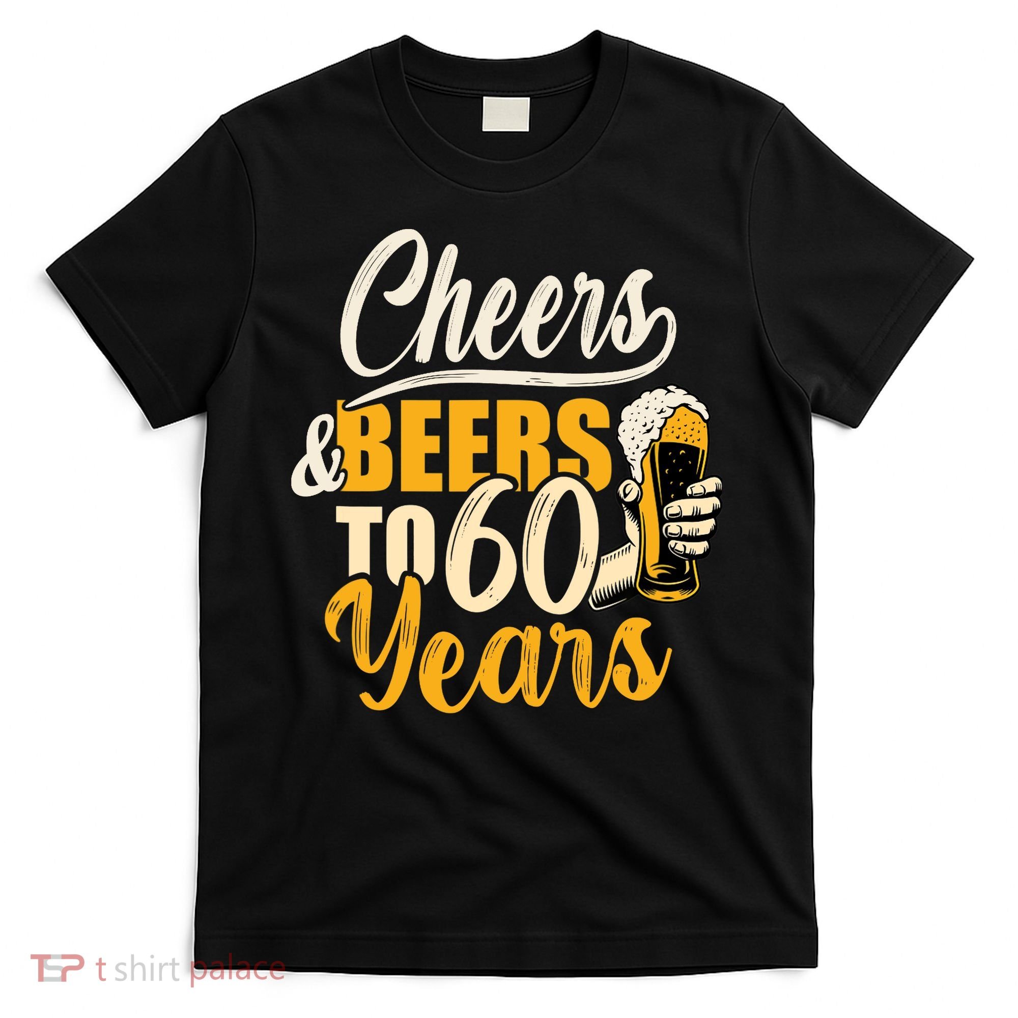 60th Birthday Gift Cheers And Beers To Sixty Years Funny T-Shirt