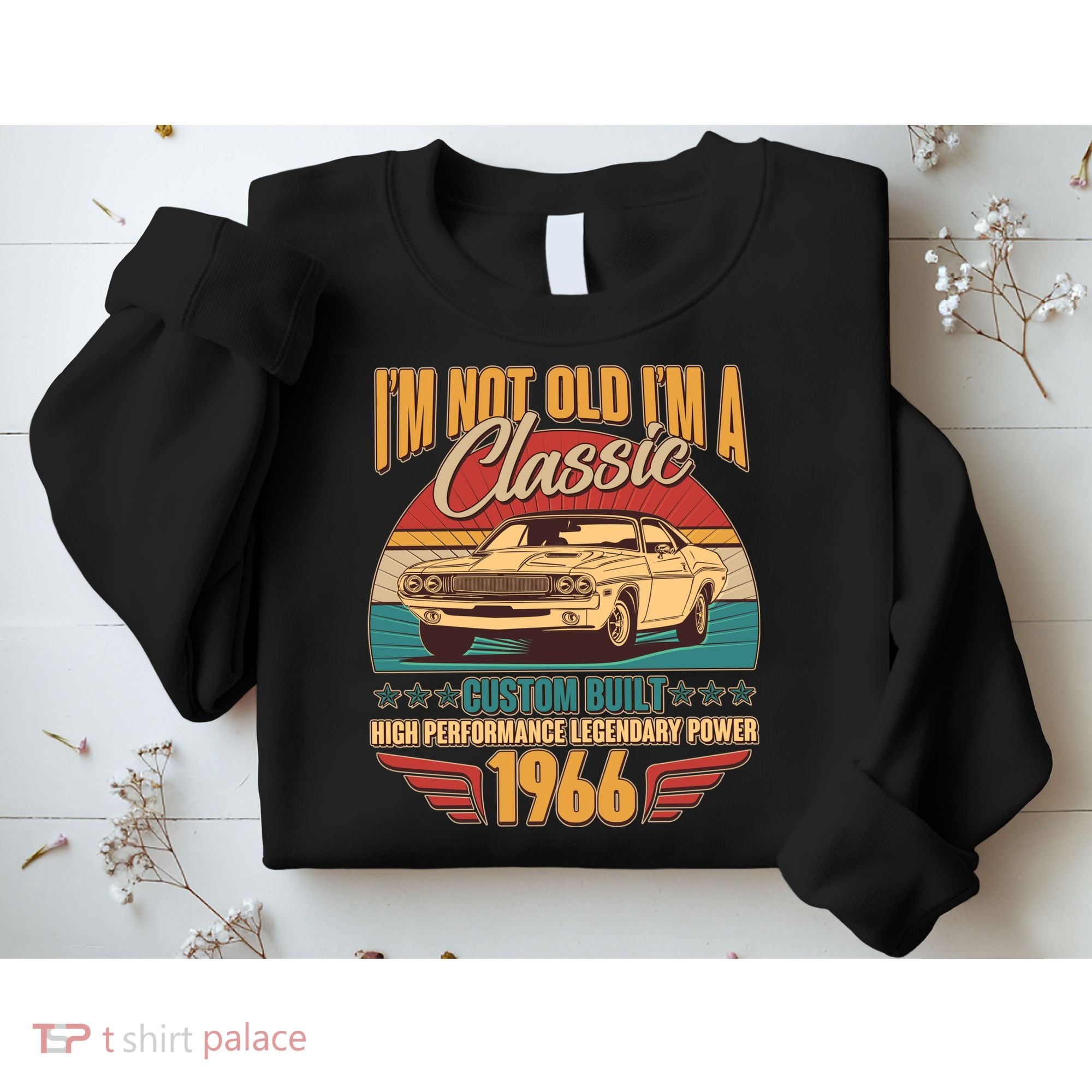 60th Birthday I'm Not Old I'm A Classic Custom Built Car 1966 Sweatshirt