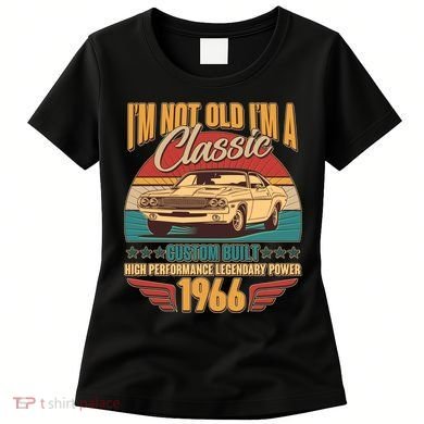 60th Birthday I'm Not Old I'm A Classic Custom Built Car 1966 Women's T-Shirt