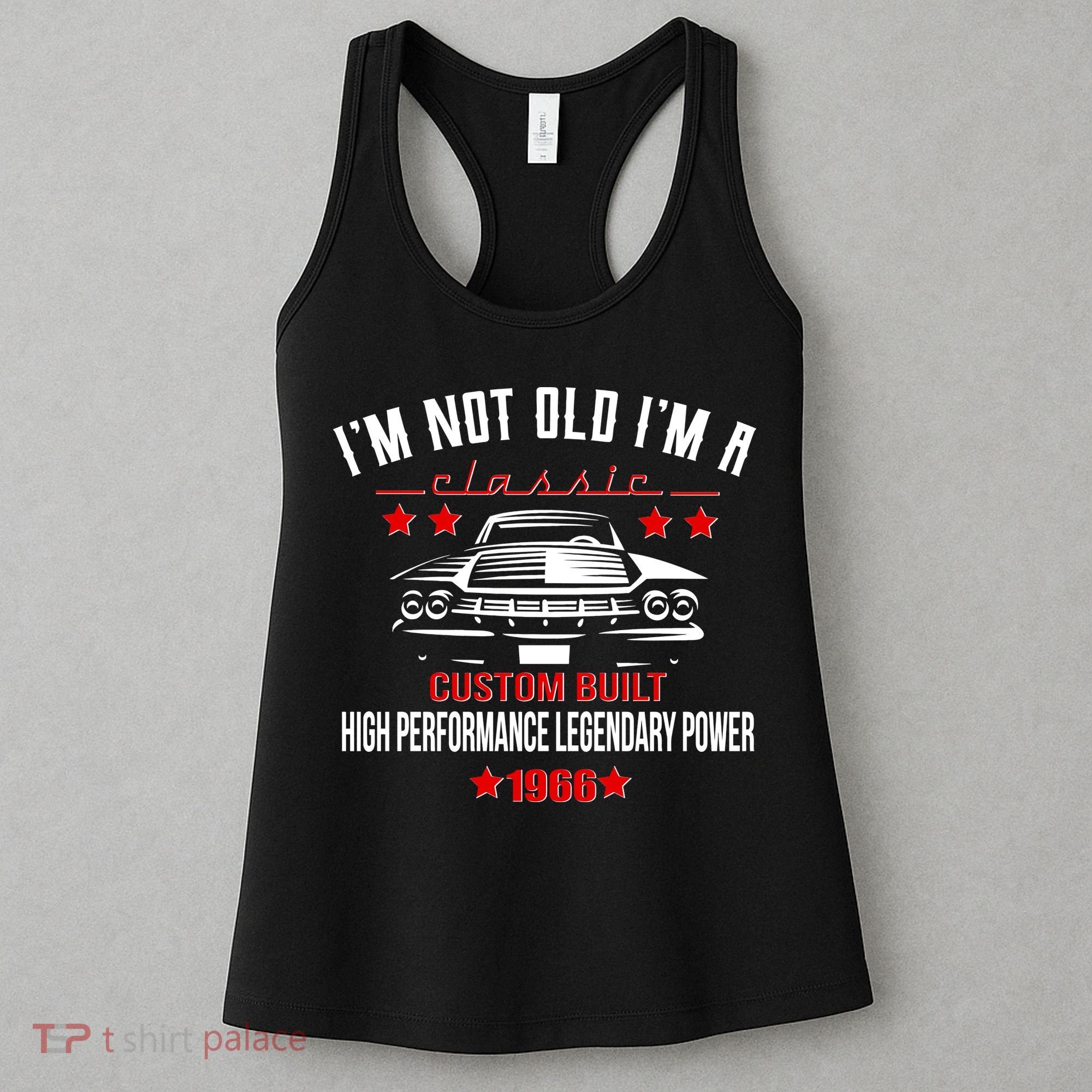 60th Birthday I'm Not Old I'm A Classic 1966 Custom Built High Performance Legendary Power Women's Tank Top