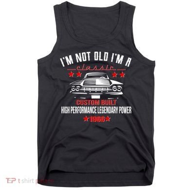 60th Birthday I'm Not Old I'm A Classic 1966 Custom Built High Performance Legendary Power Tank Top