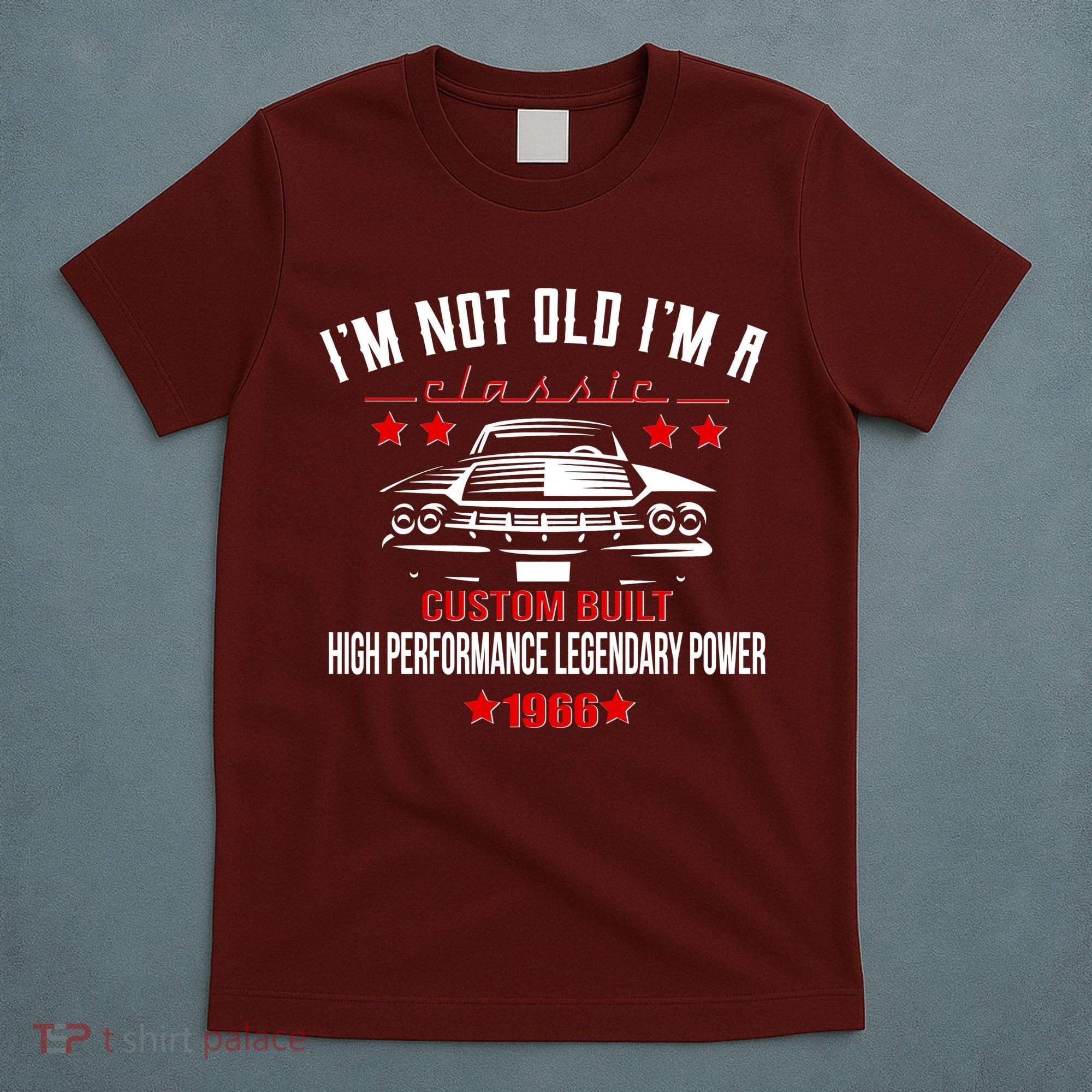 60th Birthday I'm Not Old I'm A Classic 1966 Custom Built High Performance Legendary Power T-Shirt