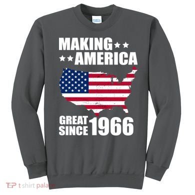 60th Birthday Making American Great Since 1966 Sweatshirt