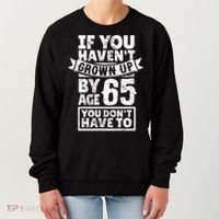 65th Birthday Saying - Hilarious Age 65 Grow Up Fun Gag Gift Women's Sweatshirt thumb 0
