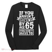 65th Birthday Saying - Hilarious Age 65 Grow Up Fun Gag Gift Long Sleeve Shirt thumb 0