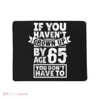65th Birthday Saying - Hilarious Age 65 Grow Up Fun Gag Gift Mousepad thumb 0