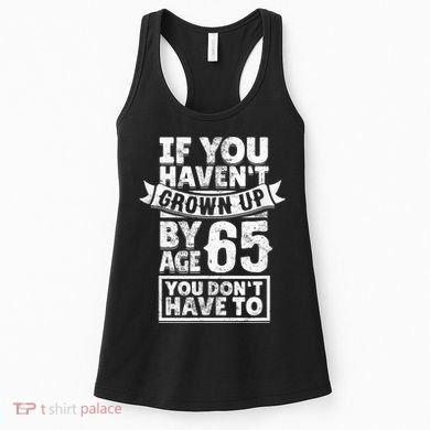 65th Birthday Saying - Hilarious Age 65 Grow Up Fun Gag Gift Women's Tank Top