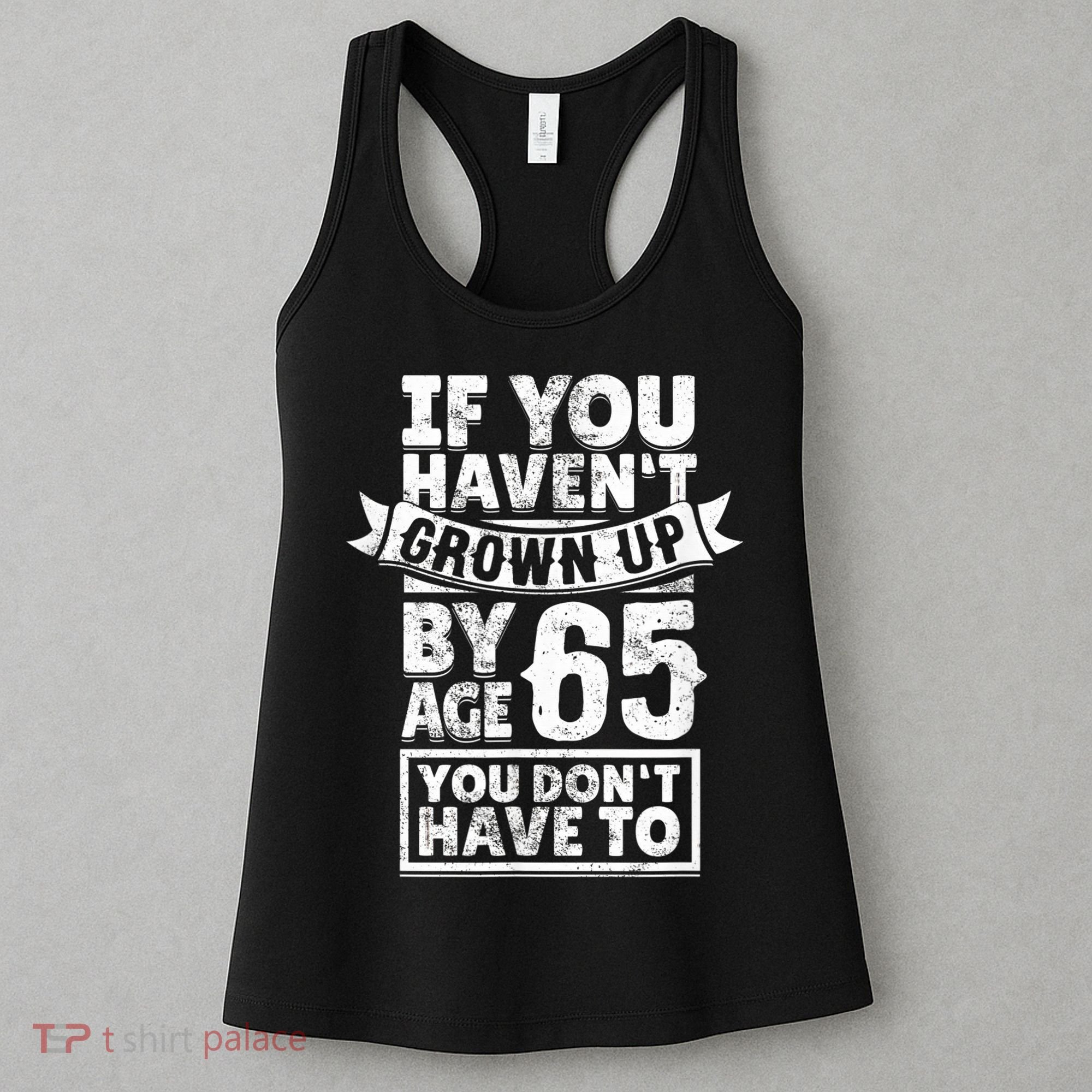 65th Birthday Saying - Hilarious Age 65 Grow Up Fun Gag Gift Women's Tank Top