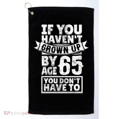 65th Birthday Saying - Hilarious Age 65 Grow Up Fun Gag Gift Golf Towel