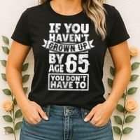 65th Birthday Saying - Hilarious Age 65 Grow Up Fun Gag Gift Women's T-Shirt thumb 2