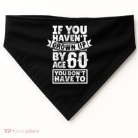 60th Birthday Saying - Hilarious Age 60 Grow Up Fun Gag Gift USA-Made Doggie Bandana thumb 0