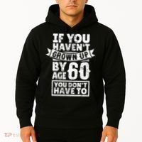 60th Birthday Saying - Hilarious Age 60 Grow Up Fun Gag Gift Hoodie thumb 2