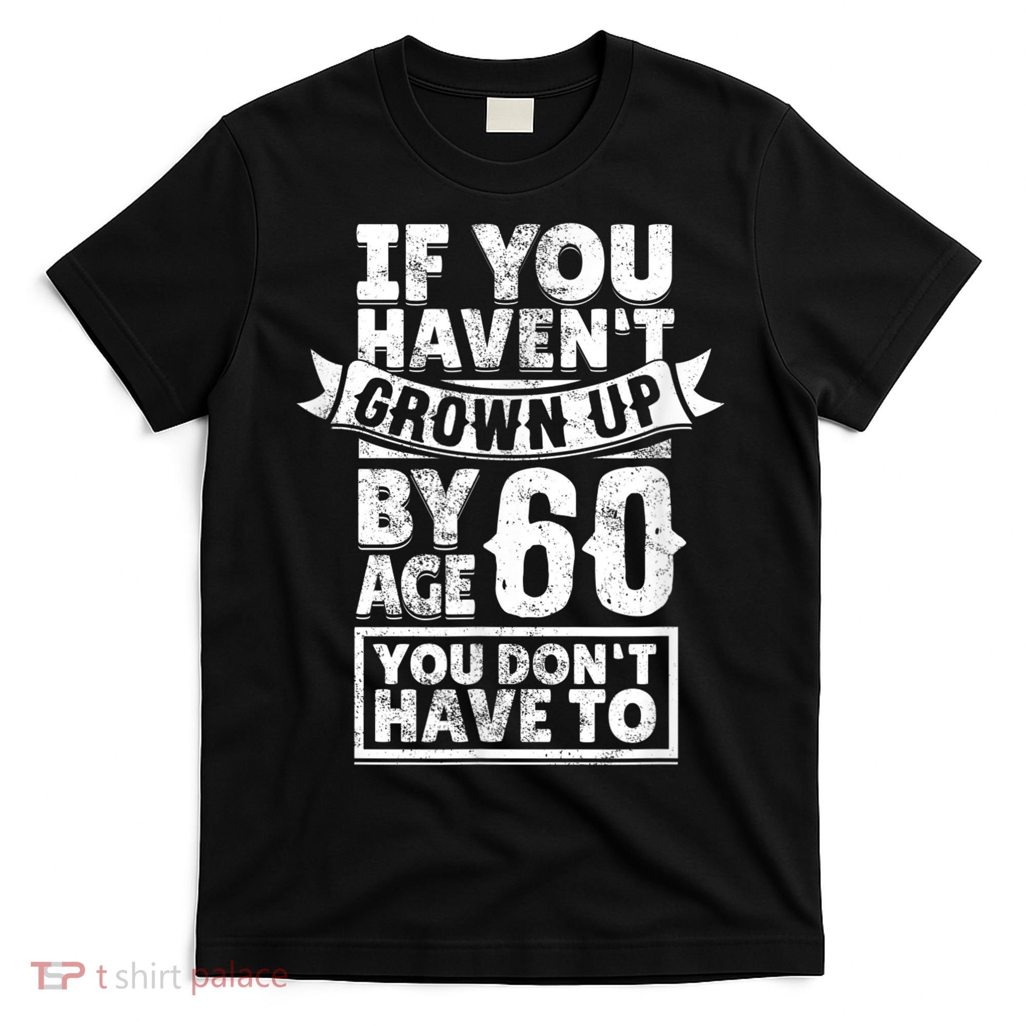 60th Birthday Saying - Hilarious Age 60 Grow Up Fun Gag Gift T-Shirt