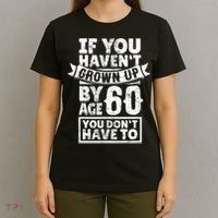 60th Birthday Saying - Hilarious Age 60 Grow Up Fun Gag Gift T-Shirt thumb 4