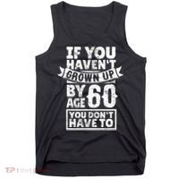 60th Birthday Saying - Hilarious Age 60 Grow Up Fun Gag Gift Tank Top thumb 0