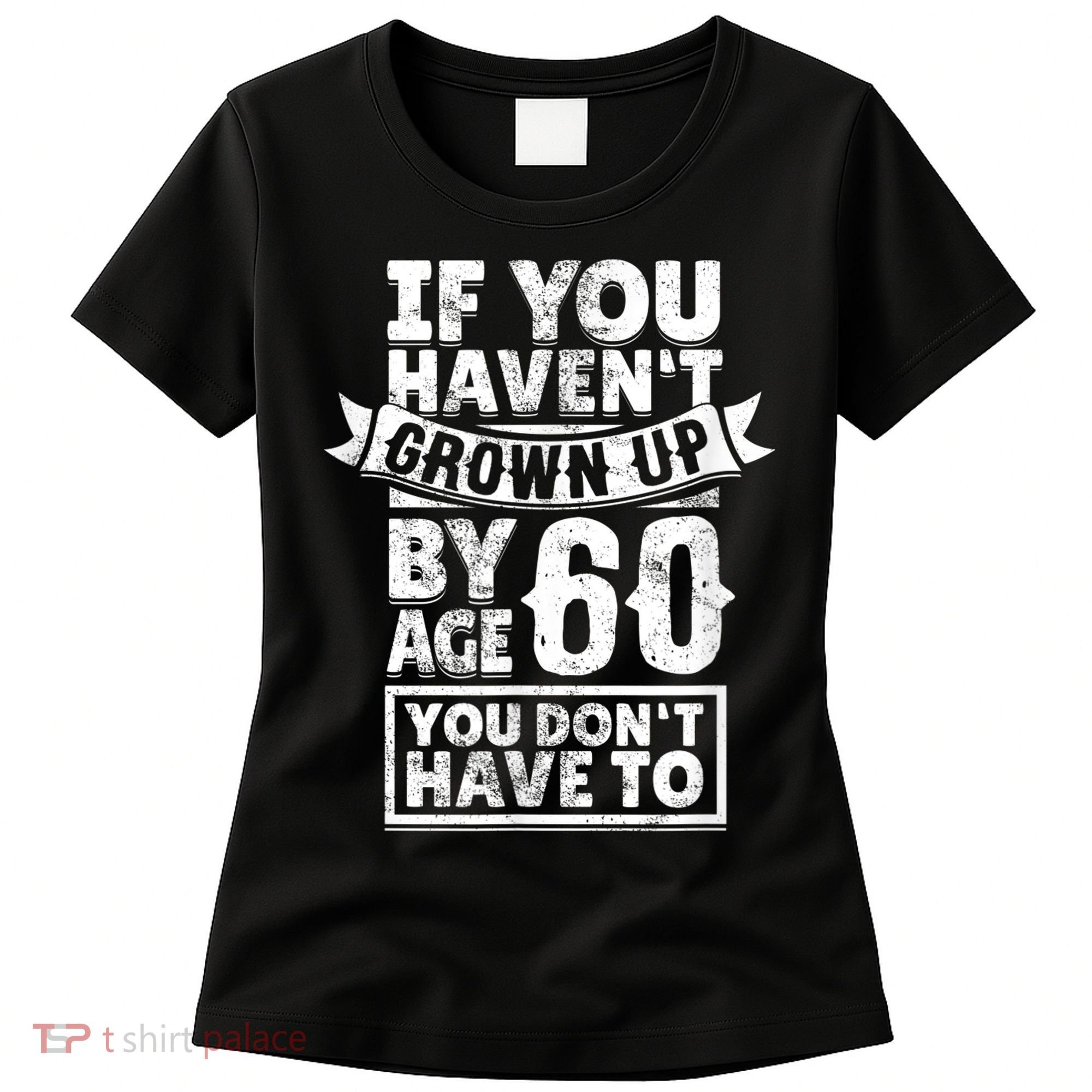 60th Birthday Saying - Hilarious Age 60 Grow Up Fun Gag Gift Women's T-Shirt