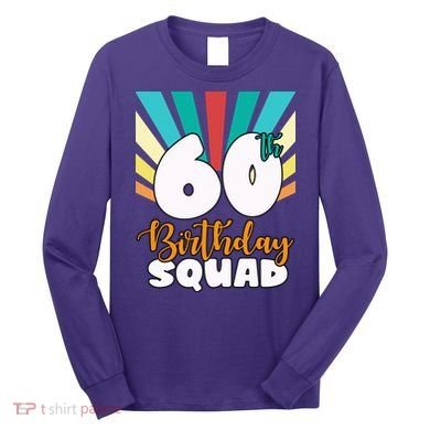 60th Birthday Squad 60 Years Old Long Sleeve Shirt
