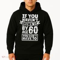 60th Birthday Saying - Hilarious Age 60 Grow Up Fun Gag Gift Hoodie thumb 2